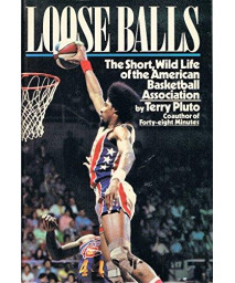 Loose Balls: Short, Wild Life of the American Basketball Association      (Hardcover)