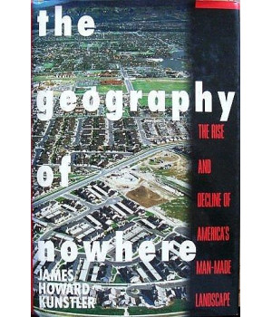 The Geography of Nowhere: The Rise and Decline of America's Man-Made Landscape      (Hardcover)