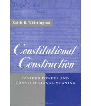 Constitutional Construction: Divided Powers and Constitutional Meaning      (Paperback)
