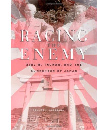 Racing the Enemy: Stalin, Truman, and the Surrender of Japan      (Hardcover)