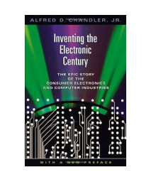 Inventing the Electronic Century: The Epic Story of the Consumer Electronics and Computer Industries, With a New Preface (Harvard Studies in Business History)      (Paperback)