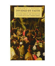 Divided by Faith: Religious Conflict and the Practice of Toleration in Early Modern Europe      (Paperback)