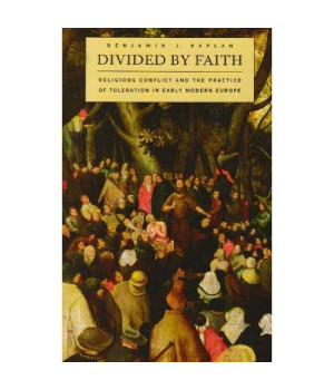 Divided by Faith: Religious Conflict and the Practice of Toleration in Early Modern Europe      (Paperback)