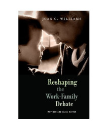 Reshaping the Work-Family Debate: Why Men and Class Matter (The William E. Massey Sr. Lectures in the History of American Civilization)