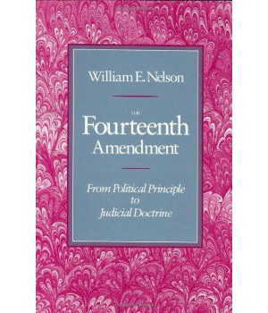 The Fourteenth Amendment: From Political Principle to Judicial Doctrine      (Hardcover)
