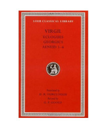 Virgil: Eclogues. Georgics. Aeneid: Books 1-6 (Loeb Classical Library)
