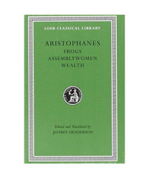 Aristophanes: Frogs. Assemblywomen. Wealth. (Loeb Classical Library No. 180)