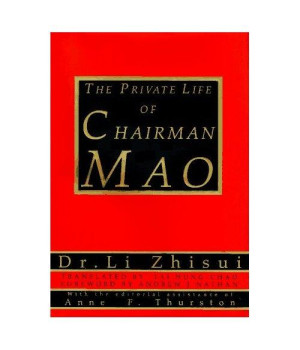 The Private Life of Chairman Mao: The Memoirs of Mao's Personal Physician Dr. Li Zhisui
