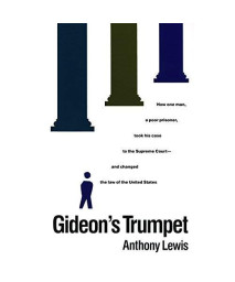 Gideon's Trumpet: How One Man, a Poor Prisoner, Took His Case to the Supreme Court-and Changed the Law of the United States