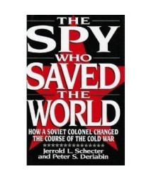 The Spy Who Saved the World: How a Soviet Colonel Changed the Course of the Cold War      (Hardcover)