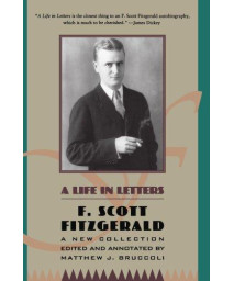 F. Scott Fitzgerald: A Life in Letters: A New Collection Edited and Annotated by Matthew J. Bruccoli      (Paperback)