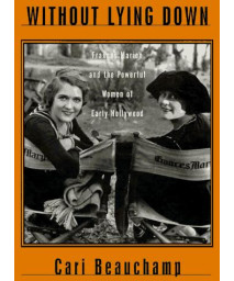 Without Lying Down: Frances Marion and the Powerful Women of Early Hollywood      (Hardcover)