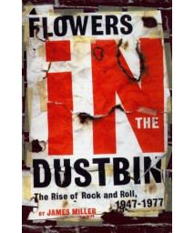 Flowers in the Dustbin: The Rise of Rock and Roll, 1947-1977      (Hardcover)