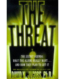 The Threat: The Secret Agenda What the Aliens Really Want and How They Plan to Get It      (Hardcover)