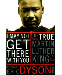 I May Not Get There with You: The True Martin Luther King, Jr.      (Hardcover)