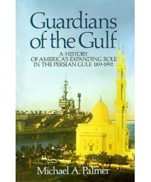 Guardians of the Gulf: A History of America's Expanding Role in the Perian Gulf, 1883-1992      (Paperback)