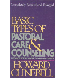 Basic Types of Pastoral Care and Counseling: Resources for the Ministry of Healing and Growth      (Hardcover)
