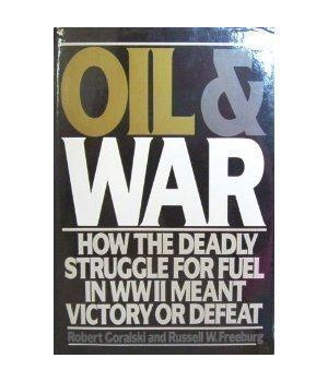 Oil & War: How the Deadly Struggle for Fuel in WWII Meant Victory or Defeat      (Hardcover)