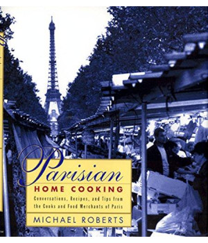 Parisian Home Cooking: Conversations, Recipes, And Tips From The Cooks And Food Merchants Of Paris      (Hardcover)