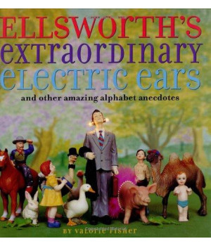 Ellsworth's Extraordinary Electric Ears and Other Amazing Alphabet Anecdotes      (Hardcover)