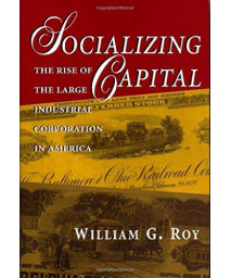 Socializing Capital: The Rise of the Large Industrial Corporation in America      (Paperback)