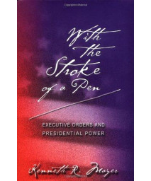 With the Stroke of a Pen: Executive Orders and Presidential Power.      (Hardcover)
