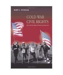 Cold War Civil Rights: Race and the Image of American Democracy (Politics and Society in Twentieth Century America)