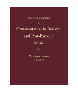 Ornamentation in Baroque and Post-Baroque Music: With Special Emphasis on J.S. Bach