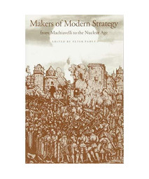 Makers of Modern Strategy from Machiavelli to the Nuclear Age