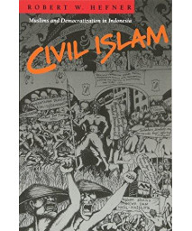 Civil Islam: Muslims and Democratization in Indonesia (Princeton Studies in Muslim Politics)      (Paperback)