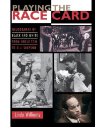 Playing the Race Card: Melodramas of Black and White from Uncle Tom to O. J. Simpson      (Paperback)
