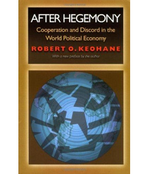 After Hegemony: Cooperation and Discord in the World Political Economy (Princeton Classic Editions)      (Paperback)