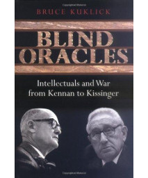Blind Oracles: Intellectuals and War from Kennan to Kissinger      (Hardcover)