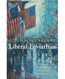 Liberal Leviathan: The Origins, Crisis, and Transformation of the American World Order (Princeton Studies in International History and Politics)      (Hardcover)