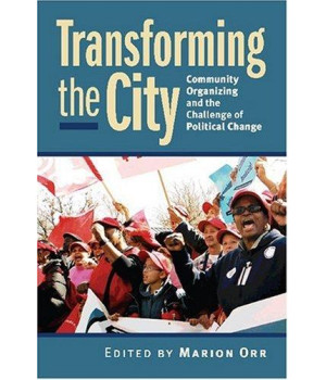 Transforming the City: Community Organizing and the Challenge of Political Change (Studies in Government and Public Policy)      (Paperback)