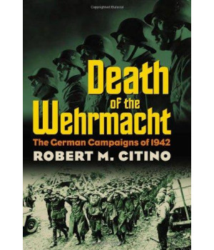 Death of the Wehrmacht: The German Campaigns of 1942 (Modern War Studies)      (Hardcover)