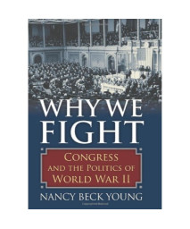 Why We Fight: Congress and the Politics of World War II