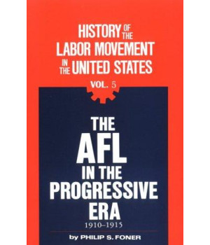 005: The AFL in the Progressive Era, 1910-1915 (History of the Labor Movement in the United States, Vol. 5)      (Paperback)