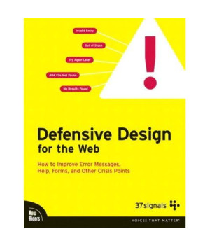 Defensive Design for the Web: How to improve error messages, help, forms, and other crisis points
