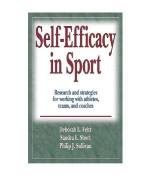Self - Efficacy in Sport: Research and strategies for working with athletes, teams, and coaches