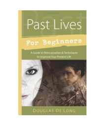 Past Lives for Beginners: A Guide to Reincarnation & Techniques to Improve Your Present Life (For Beginners (Llewellyn's))