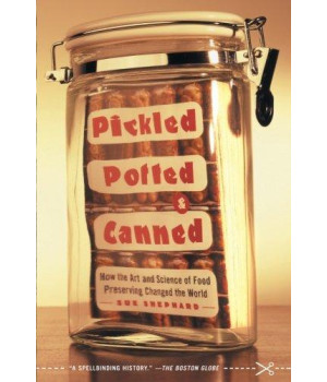 Pickled, Potted, and Canned: How the Art and Science of Food Preserving Changed the World      (Paperback)