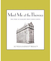 Meet Me at the Theresa: The Story of Harlem's Most Famous Hotel      (Hardcover)
