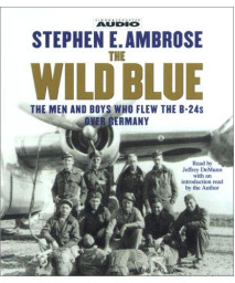 The Wild Blue: The Men and Boys Who Flew the B-24s Over Germany      (Audio CD)