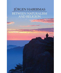 Between Naturalism and Religion: Philosophical Essays      (Paperback)