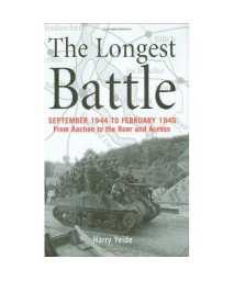 The Longest Battle: September 1944-February 1945: From Aachen to the Roer and Across
