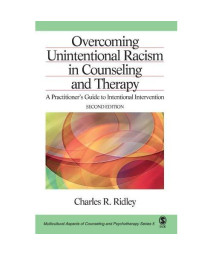 Overcoming Unintentional Racism in Counseling and Therapy: A Practitioner?s Guide to Intentional Intervention (Multicultural Aspects of Counseling And Psychotherapy)