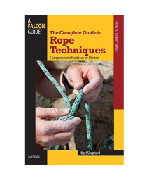 Complete Guide to Rope Techniques: A Comprehensive Handbook For Climbers (Guide to Series)