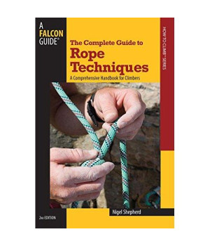 Complete Guide to Rope Techniques: A Comprehensive Handbook For Climbers (Guide to Series)