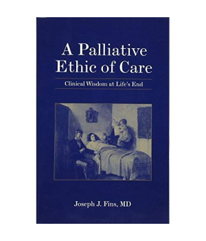 A Palliative Ethic of Care: Clinical Wisdom at Life's End
